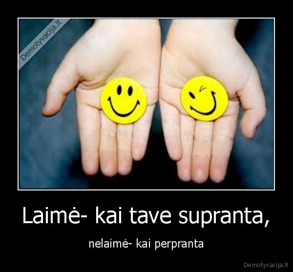 laime,nelaim,supranta,perpranta