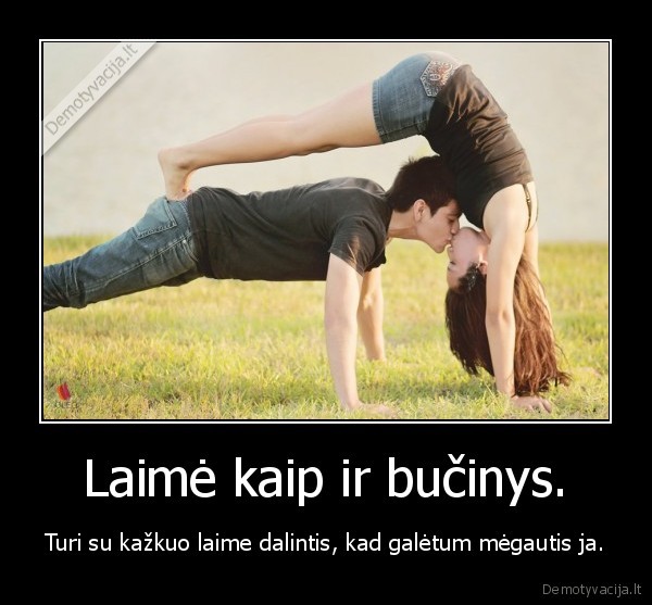 Laimė kaip ir bučinys.