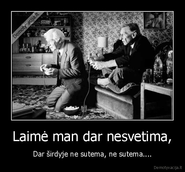 Laimė man dar nesvetima,