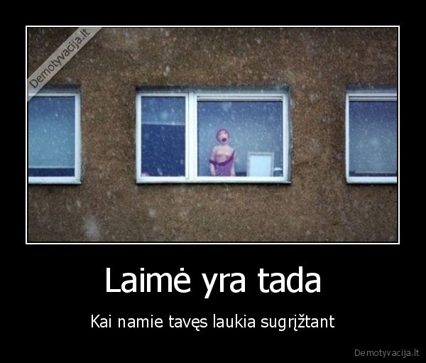 Laimė yra tada