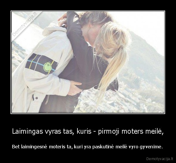 Laimingas vyras tas, kuris - pirmoji moters meilė,