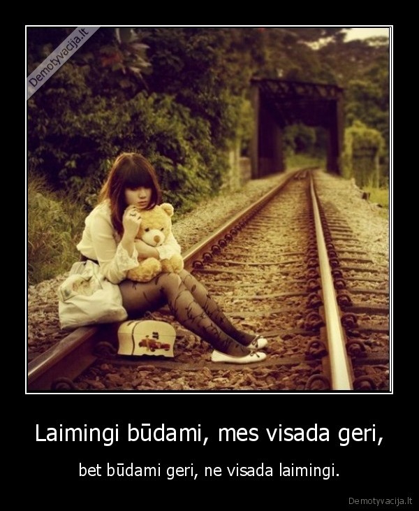 Laimingi būdami, mes visada geri,