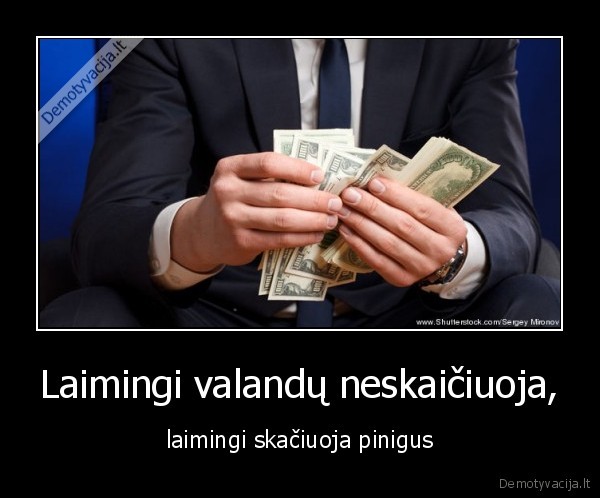 Laimingi valandų neskaičiuoja,