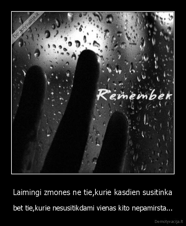 Laimingi zmones ne tie,kurie kasdien susitinka