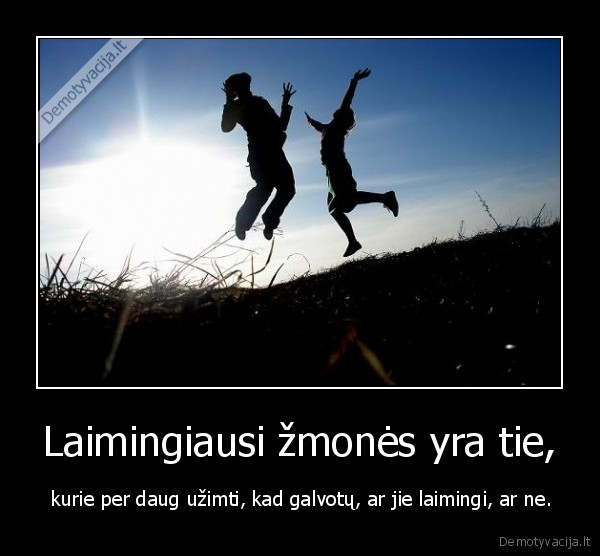 Laimingiausi žmonės yra tie,
