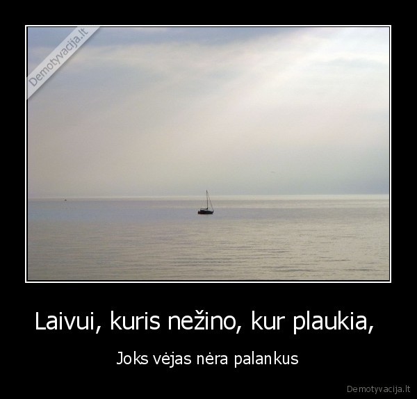 Laivui, kuris nežino, kur plaukia, 
