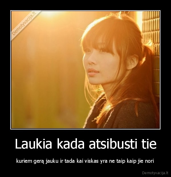 Laukia kada atsibusti tie