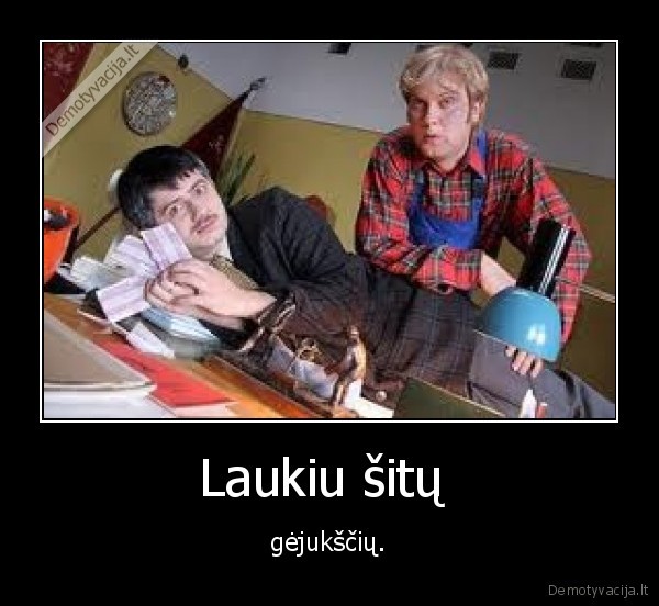 Laukiu šitų 