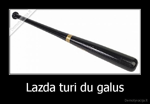 Lazda turi du galus