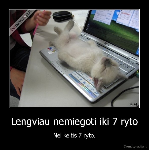 rytas,piramdienis., keltis,nemiegoti