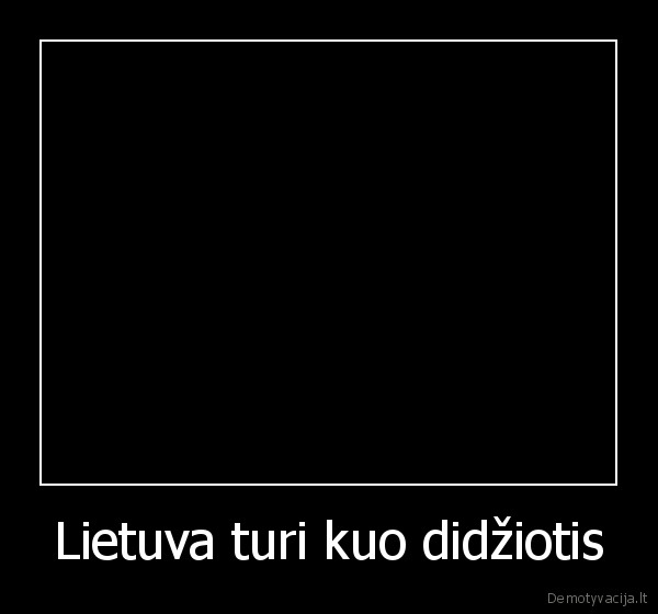 Lietuva turi kuo didžiotis
