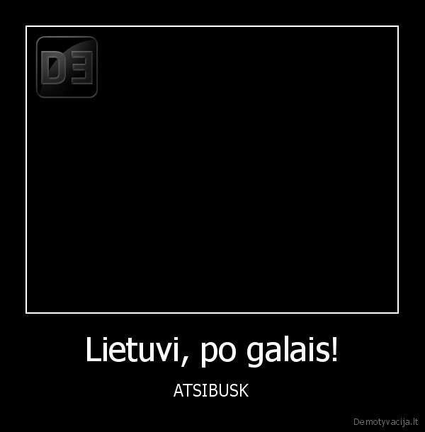 Lietuvi, po galais!