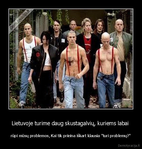 Lietuvoje turime daug skustagalvių, kuriems labai 