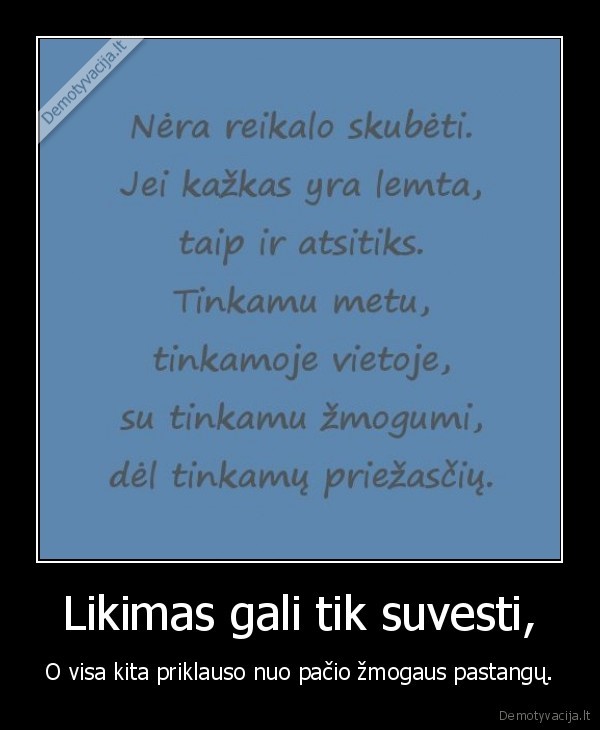 Likimas gali tik suvesti,