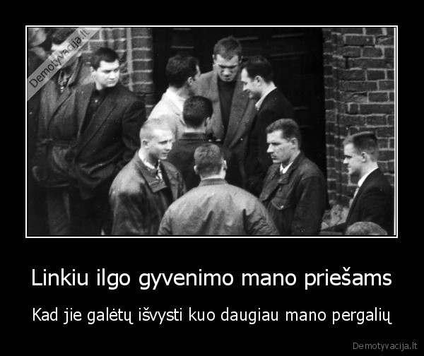 Linkiu ilgo gyvenimo mano priešams