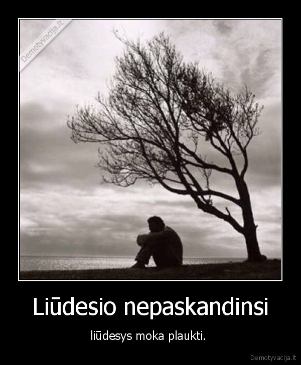 Liūdesio nepaskandinsi