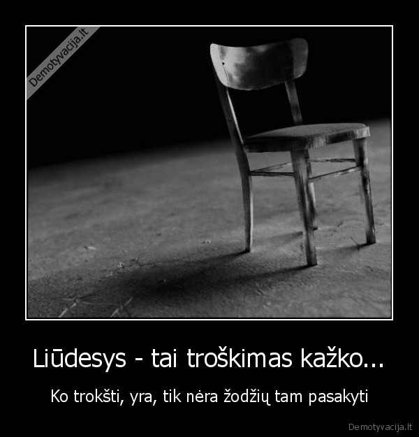 Liūdesys - tai troškimas kažko...