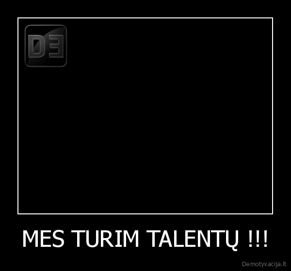 MES TURIM TALENTŲ !!!
