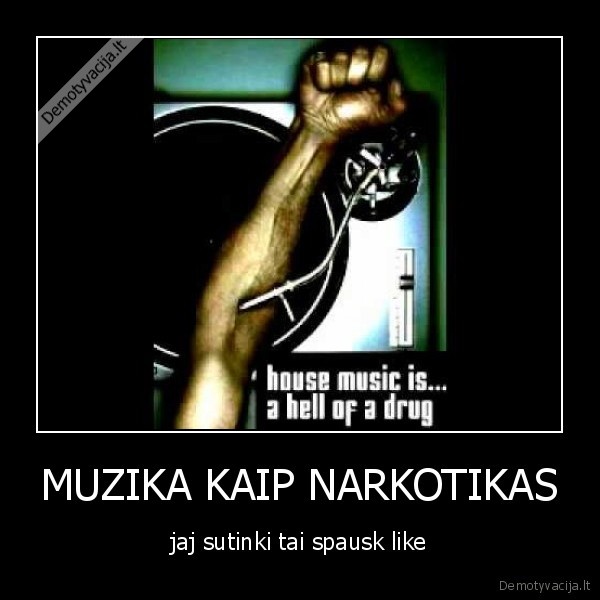 MUZIKA KAIP NARKOTIKAS