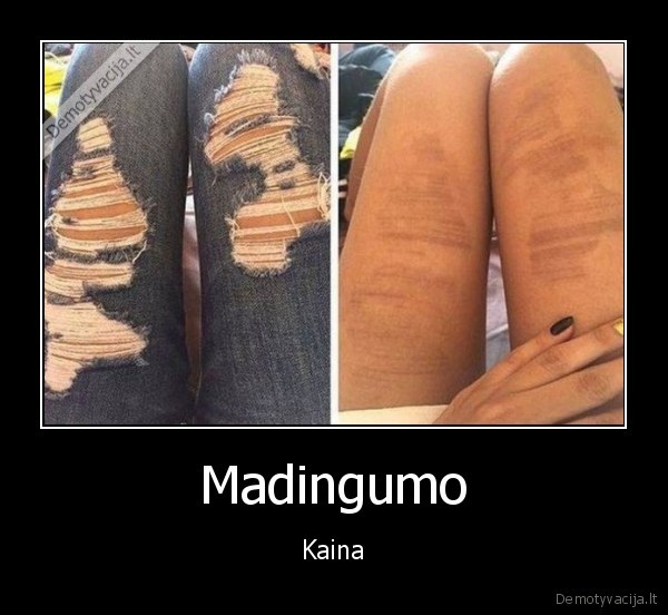 madingi, dzinsai,idegis