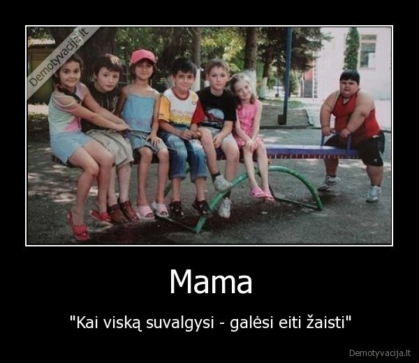 mama,vaikas,zaisti,vaikai,viska,suvalgysi,galesi,eiti,zaisti
