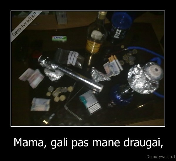 Mama, gali pas mane draugai,