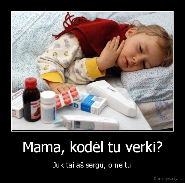 Mama, kodėl tu verki?