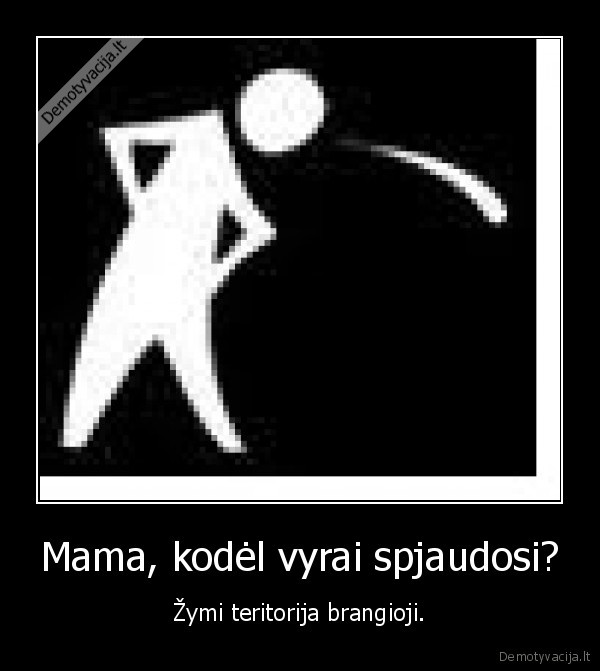 Mama, kodėl vyrai spjaudosi?