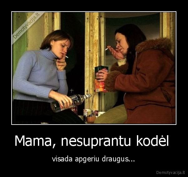 Mama, nesuprantu kodėl 