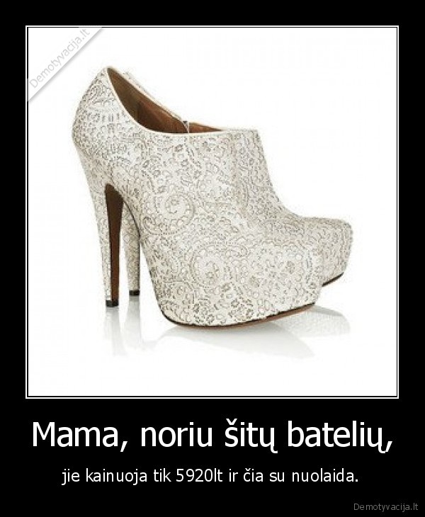Mama, noriu šitų batelių,