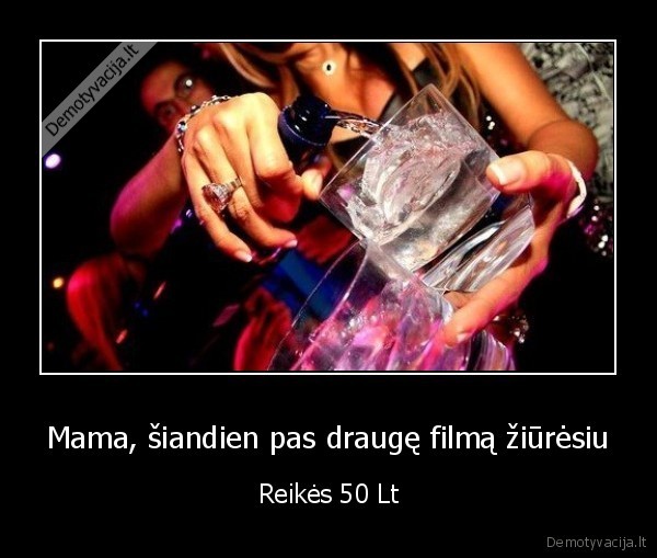 Mama, šiandien pas draugę filmą žiūrėsiu