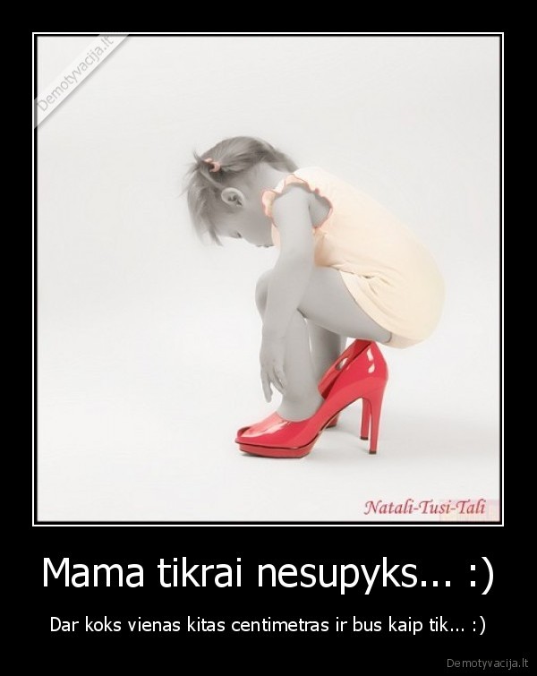 Mama tikrai nesupyks... :)