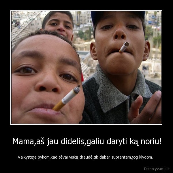 vaikyste,vaikas,pyktis,laisve,cigaretes,alkoholis,rukymas,zalingi,iprociai