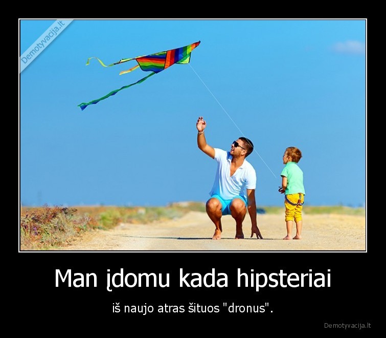 aitvarai,dronai,hipsteriai
