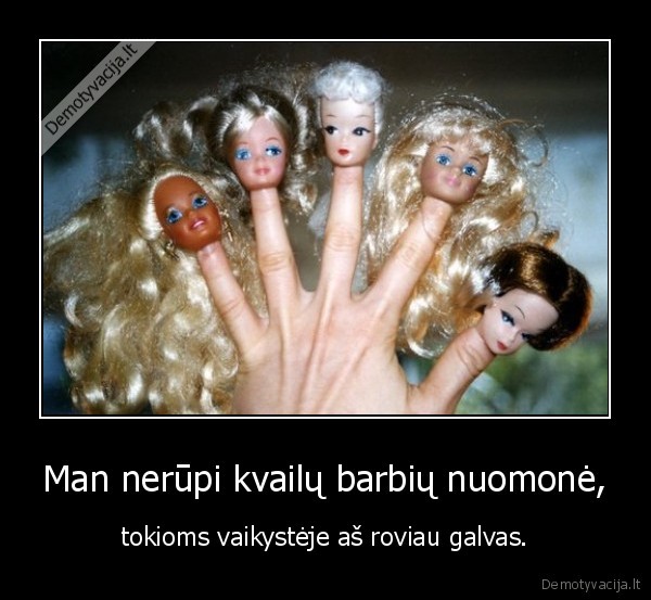 kvaila,barbe,tu,esi