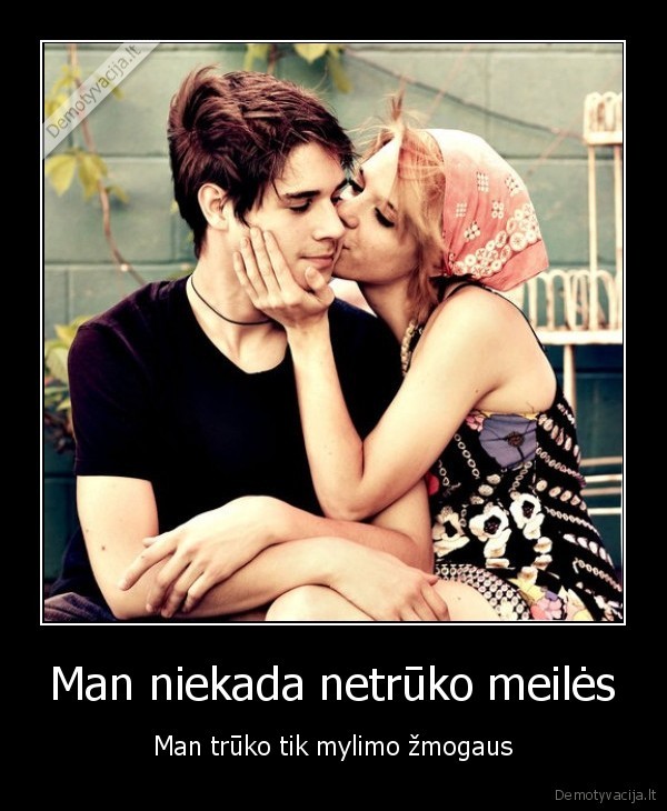 Man niekada netrūko meilės