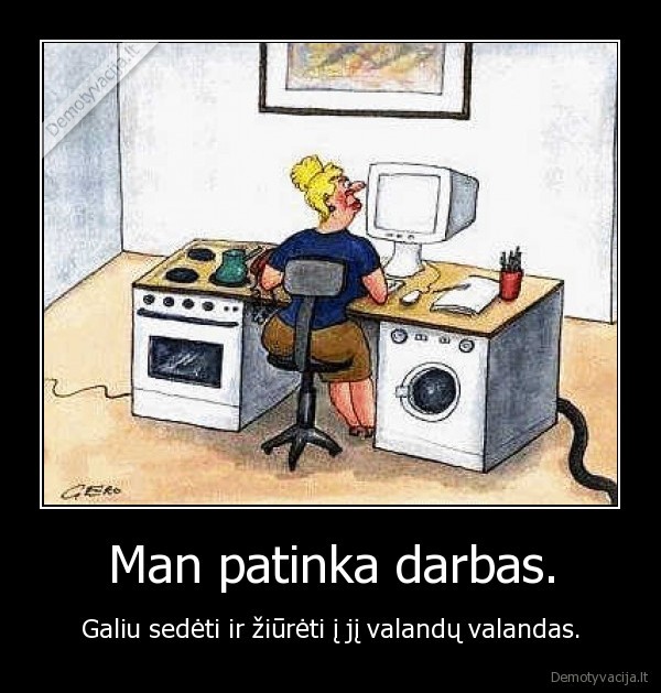 Man patinka darbas.