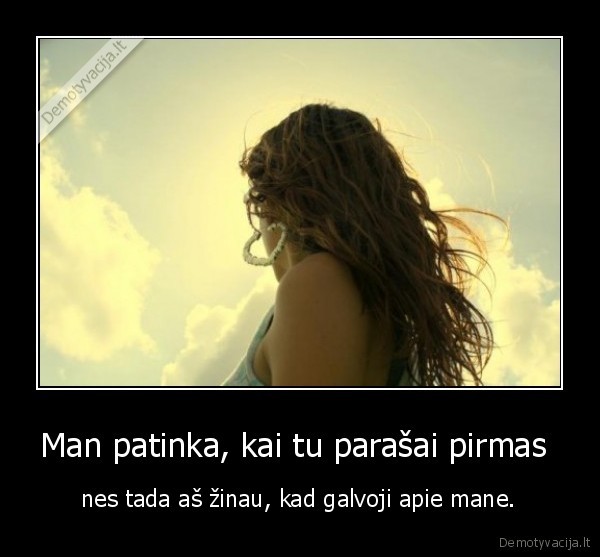 Man patinka, kai tu parašai pirmas 