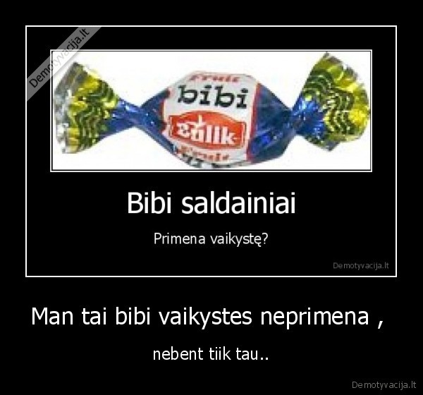 Man tai bibi vaikystes neprimena , 