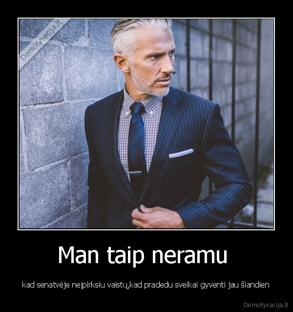 Man taip neramu 