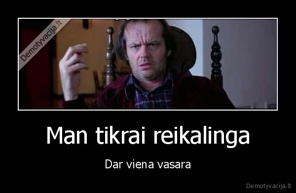 Man tikrai reikalinga
