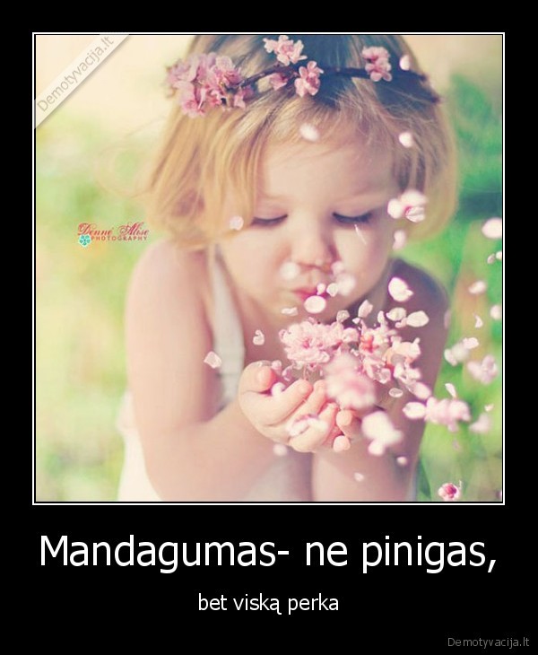 Mandagumas- ne pinigas,