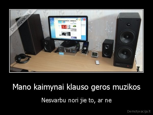 kaimynai,muzika,garsas,lol