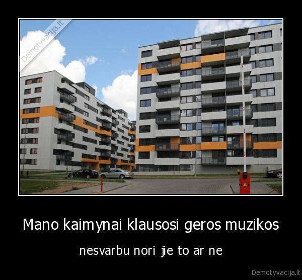muzika,kaimynai,gera, muzika