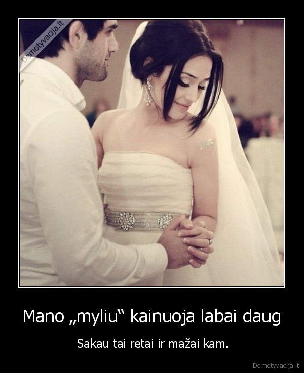 Mano „myliu“ kainuoja labai daug
