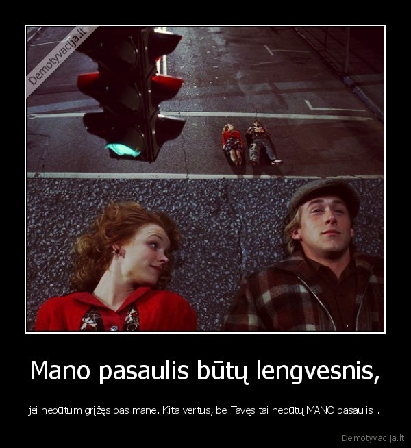 Mano pasaulis būtų lengvesnis,