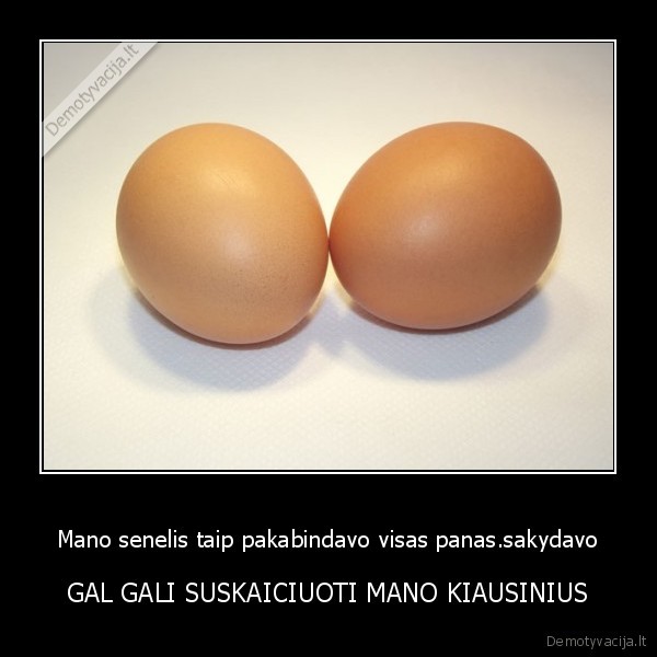 Mano senelis taip pakabindavo visas panas.sakydavo