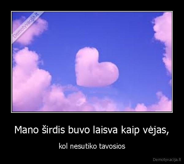Mano širdis buvo laisva kaip vėjas,