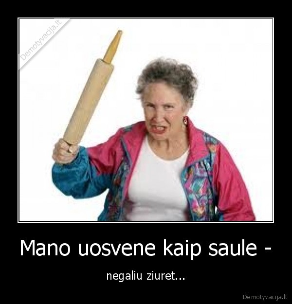 Mano uosvene kaip saule -