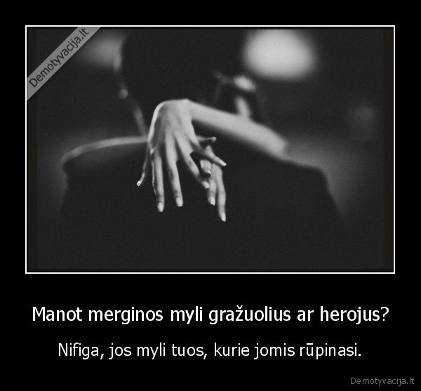 Manot merginos myli gražuolius ar herojus?